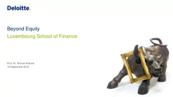 Beyond Equity  Luxembourg School of Finance  Prof. Dr. Roman Krussl  18 September 2014  Master in
