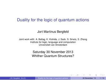 Duality for the logic of quantum actions  Jort Martinus Bergfeld  Joint work with: A. Baltag, K.