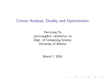 Convex Analysis, Duality and Optimization  Yao-Liang Yu  yaoliang@cs.ualberta.ca  Dept. of