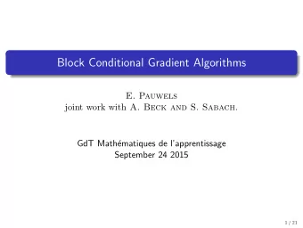 Block Conditional Gradient Algorithms  E. Pauwels joint work with A. Beck and S. Sabach.  GdT