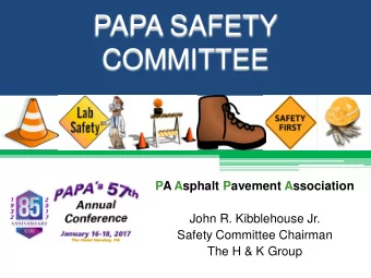 PAPA SAFETY  COMMITTEE  PA Asphalt Pavement Association  John R. Kibblehouse Jr.  Safety Committee