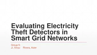 Evaluating Electricity  Theft Detectors in  Smart Grid Networks  Group 5:  Ji, Xinyu  Rivera, Asier