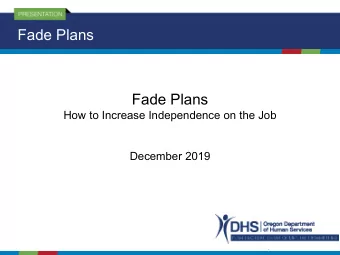 Fade Plans  Fade Plans  How to Increase Independence on the Job  December 2019  What is fading?