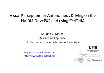 Visual Perception for Autonomous Driving on the  NVIDIA DrivePX2 and using SYNTHIA  Dr. Juan C.