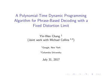 A Polynomial-Time Dynamic Programming  Algorithm for Phrase-Based Decoding with a  Fixed Distortion
