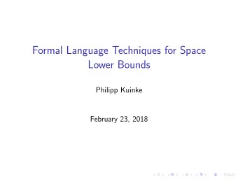 Formal Language Techniques for Space  Lower Bounds  Philipp Kuinke  February 23, 2018  Contained in