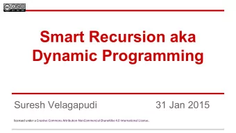 Smart Recursion aka  Dynamic Programming  Suresh Velagapudi  31 Jan 2015  licensed under a Creative