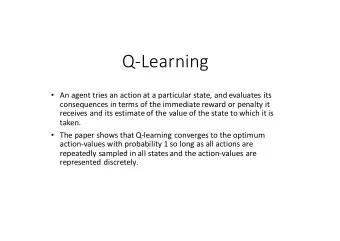 Q-Learning  An agent tries an action at a particular state, and evaluates its  consequences in