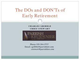 The DOs and DONTs of  Early Retirement  CH A R L E S  G R I B B L E  C H R I S  S T E W A R T