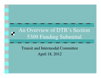 An Overview of DTRs Section  5309 Funding Submittal  Transit and Intermodal Committee  April 18,