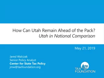 How Can Utah Remain Ahead of the Pack?  Utah in National Comparison  May 21, 2019  Jared Walczak