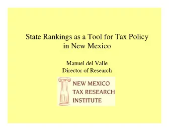 State Rankings as a Tool for Tax Policy  in New Mexico  Manuel del Valle  Director of Research  The