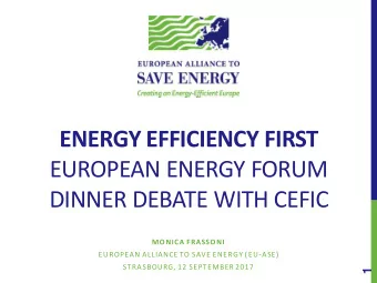 ENERGY EFFICIENCY FIRST  EUROPEAN ENERGY FORUM  DINNER DEBATE WITH CEFIC  MONICA FRASSONI  EUROPEAN