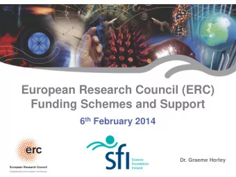 European Research Council (ERC)  Funding Schemes and Support 6 th February 2014  Dr. Graeme Horley