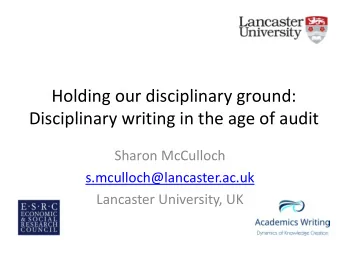 Holding our disciplinary ground:  Disciplinary writing in the age of audit  Sharon McCulloch