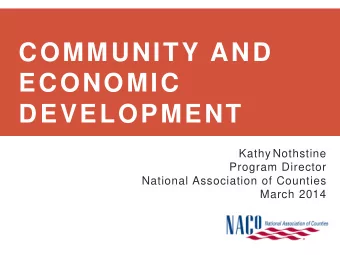 COMMUNITY AND  ECONOMIC DEVELOPMENT Kathy Nothstine  Program Director  National Association of