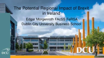 The Potential Regional Impact of Brexit  in Ireland  Edgar Morgenroth FAcSS FeRSA  Dublin City