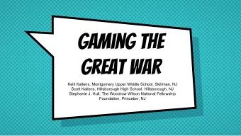 Gaming the  Great WAr  Kelli Kallens, Montgomery Upper MIddle School, Skillman, NJ  Scott Kallens,