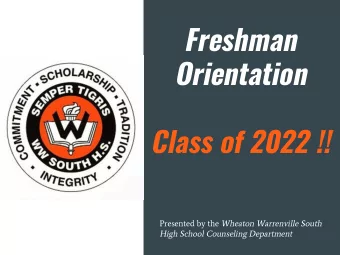 Freshman  Orientation  Class of 2022 !! Presented by the Wheaton Warrenville South High School