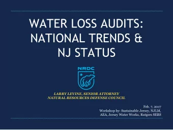WATER LOSS AUDITS:  NATIONAL TRENDS &amp;  NJ STATUS  LARRY LEVINE, SENIOR ATTORNEY  NATURAL