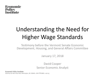 Understanding the Need for  Higher Wage Standards  Testimony before the Vermont Senate Economic