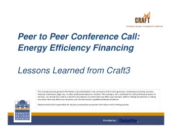 Peer to Peer Conference Call:  Energy Efficiency Financing  Lessons Learned from Craft3  This