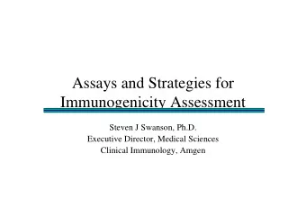 Assays and Strategies for  Immunogenicity Assessment  Steven J Swanson, Ph.D.  Executive Director,