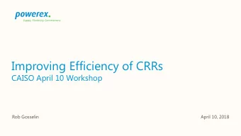 Improving Efficiency of CRRs  CAISO April 10 Workshop  Rob Gosselin  April 10, 2018  CRR Framework