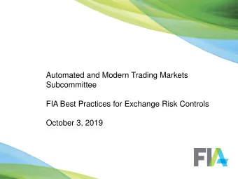 Automated and Modern Trading Markets  Subcommittee  FIA Best Practices for Exchange Risk Controls