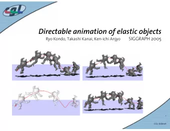 Directable animation of elastic objects  SIGGRAPH 2005  Ryo Kondo, Takashi Kanai, Ken-ichi Anjyo  1