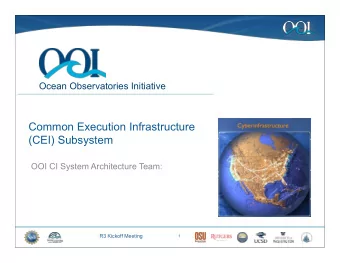 Common Execution Infrastructure  (CEI) Subsystem  OOI CI System Architecture Team:  R3 Kickoff