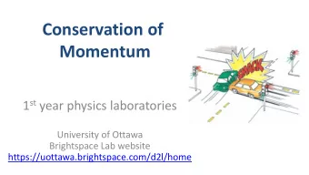 Conservation of  Momentum 1 st year physics laboratories  University of Ottawa  Brightspace Lab
