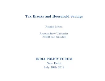 Tax Breaks and Household Savings  Rajnish Mehra  Arizona State University  NBER and NCAER  INDIA