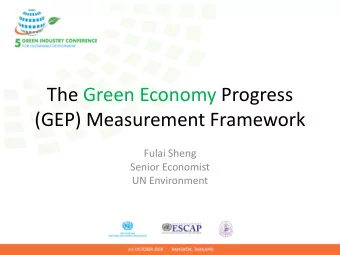 (GEP) Measurement Framework  Fulai Sheng  Senior Economist  UN Environment  The Green Economy