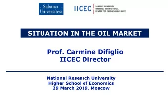 SITUATION IN THE OIL MARKET  Prof. Carmine Difiglio  IICEC Director  National Research University