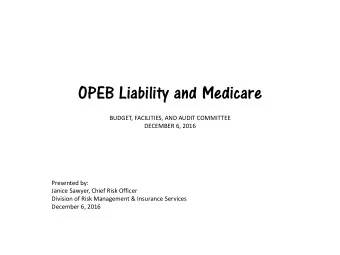OPEB Liability and Medicare  BUDGET, FACILITIES, AND AUDIT COMMITTEE  DECEMBER 6, 2016  Presented