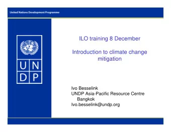 ILO training 8 December  Introduction to climate change  mitigation  Ivo Besselink  UNDP