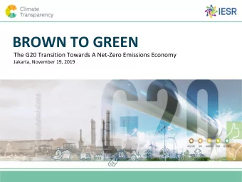 BROWN TO GREEN  The G20 Transition Towards A Net-Zero Emissions Economy  Jakarta, November 19, 2019