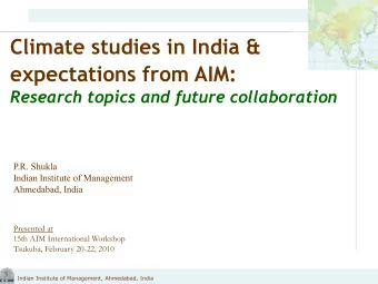 expectations from AIM:  Research topics and future collaboration  P.R. Shukla  Indian Institute of