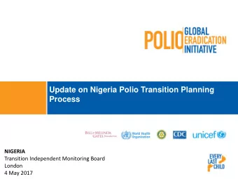 Update on Nigeria Polio Transition Planning  Process NIGERIA  Transition Independent Monitoring
