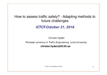 How to assess traffic safety? - Adapting methods to  future challenges  ICTCT  -October 21, 2016