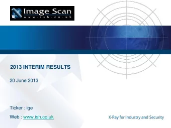 2013 INTERIM RESULTS  20 June 2013  Ticker : ige  Web : www.ish.co.uk  Key Points  Loss of