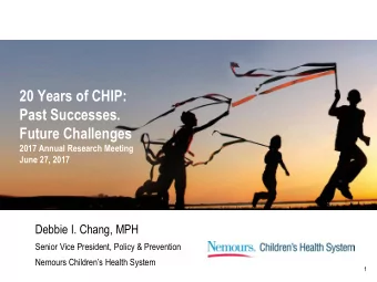 Past Successes.  Future Challenges  2017 Annual Research Meeting  June 27, 2017  Debbie I. Chang,