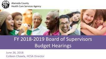 Budget Hearings  June 26, 2018  Colleen Chawla, HCSA Director  VISION*  MISSION*  Provide fully