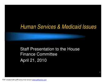 Human Services &amp; Medicaid Issues  Staff Presentation to the House  Finance Committee  April 21,
