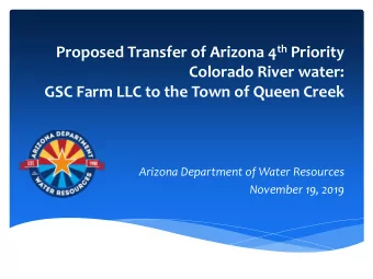 Proposed Transfer of Arizona 4 th Priority  Colorado River water:  GSC Farm LLC to the Town of