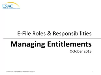 Managing Entitlements  October 2013  Roles In E-File and Managing Entitlements  1  Housekeeping