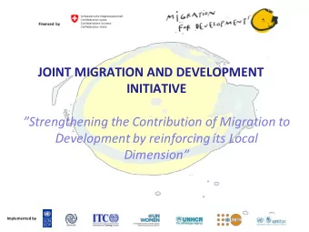 JOINT MIGRATION AND DEVELOPMENT  INITIATIVE  Strengthening the Contribution of Migration to