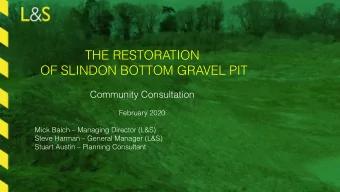 THE RESTORATION  OF SLINDON BOTTOM GRAVEL PIT  Community Consultation  February 2020  Mick Balch