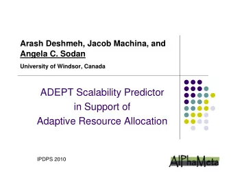 ADEPT Scalability Predictor  in Support of  Adaptive Resource Allocation  IPDPS 2010  Outline